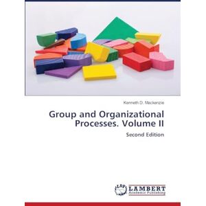 MacKenzie, Kenneth D Group and Organizational Processes. Volume II: Second Edition MacKenzie, Kenneth D Group and Organizational Processes. Volume II: Second Edition