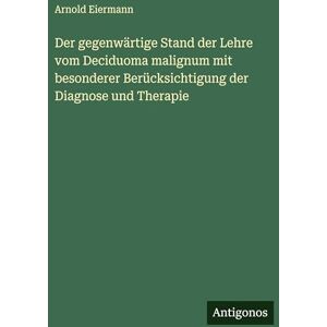 Eiermann, Arnold Der gegenwärtige Stand der Lehre vom Deciduoma malignum mit besonderer Berücksichtigung der Diagnose und Therapie Eiermann, Arnold Der gegenwärtige Stand der Lehre vom Deciduoma malignum mit besonderer Berücksichtigung der Diagnose und Therapie