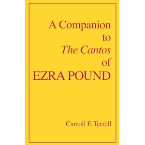 Terrell, Carroll F. A Companion to The Cantos of Ezra Pound Terrell, Carroll F. A Companion to The Cantos of Ezra Pound