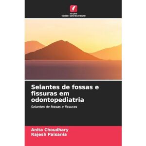 Choudhary, Anita Selantes de fossas e fissuras em odontopediatria Choudhary, Anita Selantes de fossas e fissuras em odontopediatria
