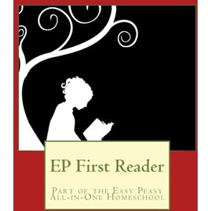 Lee EP First Reader: Part of the Easy Peasy All-in-One Homeschool: Volume 1 (EP Reader Series) Lee EP First Reader: Part of the Easy Peasy All-in-One Homeschool: Volume 1 (EP Reader Series)