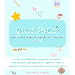 Santiago, Natalia Aprendo Jugando Libro de actividades: celebraciones y diversión todo el año Santiago, Natalia Aprendo Jugando Libro de actividades: celebraciones y diversión todo el año