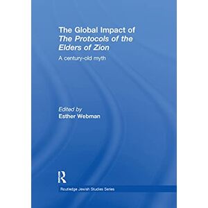 The Global Impact of the Protocols of the Elders of Zion: A Century-Old Myth (Routledge Jewish Studies Series) The Global Impact of the Protocols of the Elders of Zion: A Century-Old Myth (Routledge Jewish Studies Series)