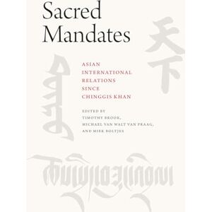 Sacred Mandates: Asian International Relations since Chinggis Khan (Silk Roads) Sacred Mandates: Asian International Relations since Chinggis Khan (Silk Roads)