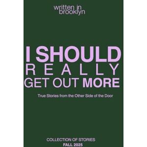 Filbin, Carly Ann Written in Brooklyn presents: I Should Really Get Out More: True Stories from the Other Side of the Door Filbin, Carly Ann Written in Brooklyn presents: I Should Really Get Out More: True Stories from the Other Side of the Door