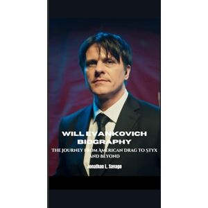 L. Savage, Jonathan WILL EVANKOVICH BIOGRAPHY: The Journey from American Drag to Styx and Beyond L. Savage, Jonathan WILL EVANKOVICH BIOGRAPHY: The Journey from American Drag to Styx and Beyond
