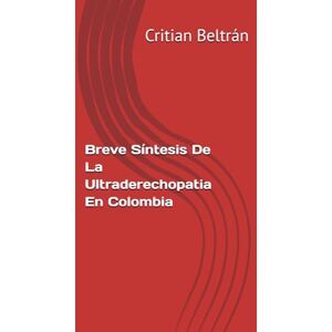Beltrán, Critian Breve Síntesis De La Ultraderechopatia En Colombia Beltrán, Critian Breve Síntesis De La Ultraderechopatia En Colombia