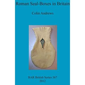 Andrews, Colin Roman Seal-Boxes in Britain: 567 (British Archaeological Reports British Series) Andrews, Colin Roman Seal-Boxes in Britain: 567 (British Archaeological Reports British Series)