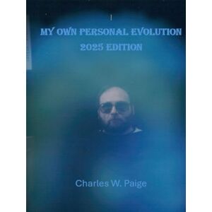 Paige, Charles W My Own Personal Evolution 2025 Edition Paige, Charles W My Own Personal Evolution 2025 Edition