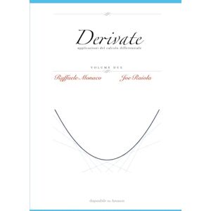 Monaco, Raffaele Derivate Vol.2: Applicazioni del Calcolo Differenziale Monaco, Raffaele Derivate Vol.2: Applicazioni del Calcolo Differenziale