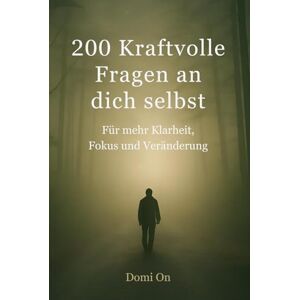 On, Domi 200 kraftvolle Fragen an dich selbst: Für mehr Klarheit, Fokus und Veränderung, Selbstreflexion und Persönlichkeitsentwicklung – dein Fragenbuch für Achtsamkeit, Journaling und innere Stärke On, Domi 200 kraftvolle Fragen an dich selbst: Für mehr Klarheit, Fokus und Veränderung, Selbstreflexion und Persönlichkeitsentwicklung – dein Fragenbuch für Achtsamkeit, Journaling und innere Stärke