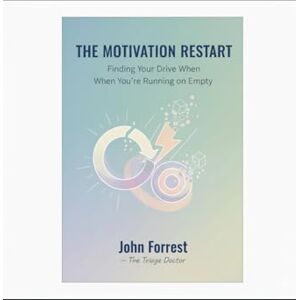 Forrest, John The Motivation Restart: Finding Your Drive When You’re Running On Empty (The Triage Doctor Mind Series) Forrest, John The Motivation Restart: Finding Your Drive When You’re Running On Empty (The Triage Doctor Mind Series)