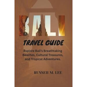 Lee BALI TRAVEL GUIDE: Explore Bali’s Breathtaking Beaches, Cultural Treasures, And Tropical Adventures. Lee BALI TRAVEL GUIDE: Explore Bali’s Breathtaking Beaches, Cultural Treasures, And Tropical Adventures.