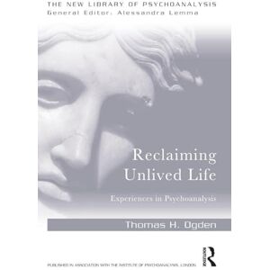 Ogden, Thomas Reclaiming Unlived Life: Experiences in Psychoanalysis (The New Library of Psychoanalysis) Ogden, Thomas Reclaiming Unlived Life: Experiences in Psychoanalysis (The New Library of Psychoanalysis)