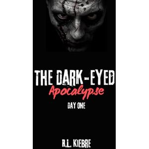 Kiebre, R.L. The Dark-Eyed Apocalypse: Day One: A British zombie apocalypse survival horror/thriller Kiebre, R.L. The Dark-Eyed Apocalypse: Day One: A British zombie apocalypse survival horror/thriller