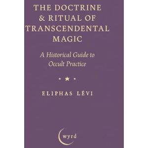 Lévi, Eliphas The Doctrine & Ritual of Transcendental Magic: A Historical Guide to Occult Practice Lévi, Eliphas The Doctrine & Ritual of Transcendental Magic: A Historical Guide to Occult Practice