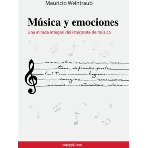 Weintraub, Mauricio Música y emociones: Una mirada integral del intérprete de música Weintraub, Mauricio Música y emociones: Una mirada integral del intérprete de música
