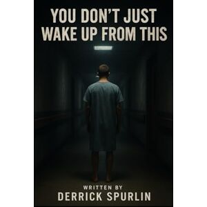 Spurlin, Derrick You Don’t Just Wake Up From This Spurlin, Derrick You Don’t Just Wake Up From This