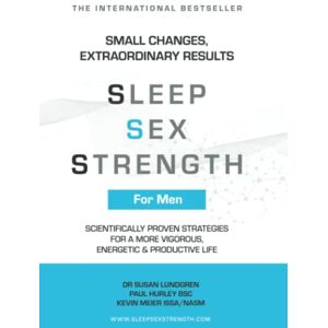 Lundgren, Dr. Susan Sleep Sex Strength: Scientifically Proven Strategies For A More Vigorous, Energetic & Productive Life Lundgren, Dr. Susan Sleep Sex Strength: Scientifically Proven Strategies For A More Vigorous, Energetic & Productive Life
