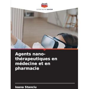 Stanciu, Ioana Agents nano-thérapeutiques en médecine et en pharmacie Stanciu, Ioana Agents nano-thérapeutiques en médecine et en pharmacie