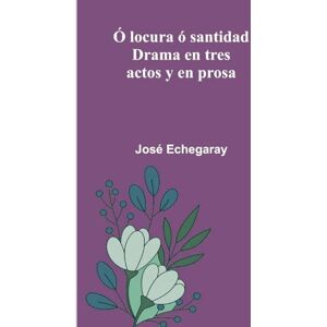 Echegaray, José Notes to Shakespeare ― Volume 01 Comedies (Edition1): Drama En Tres Actos Y En Prosa Echegaray, José Notes to Shakespeare ― Volume 01 Comedies (Edition1): Drama En Tres Actos Y En Prosa