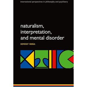 Varga, Somogy Naturalism, Interpretation, and Mental Disorder (International Perspectives in Philosophy and Psychiatry) (International Perspectives in Philosophy & Psychiatry) Varga, Somogy Naturalism, Interpretation, and Mental Disorder (International Perspectives in Philosophy and Psychiatry) (International Perspectives in Philosophy & Psychiatry)