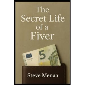 Menaa, Steve The Secret Life of a Fiver Menaa, Steve The Secret Life of a Fiver