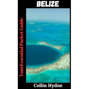 Hydne, Collin BELIZE: Your Essential Pocket Guide Hydne, Collin BELIZE: Your Essential Pocket Guide
