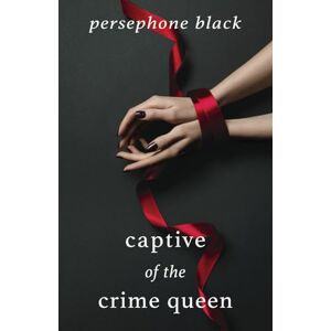 Black, Persephone Captive of the Crime Queen (The Underworld Duet: a Sapphic Mafia Romance) Black, Persephone Captive of the Crime Queen (The Underworld Duet: a Sapphic Mafia Romance)