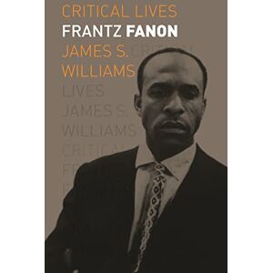 James S. Williams Frantz Fanon (Critical Lives) James S. Williams Frantz Fanon (Critical Lives)