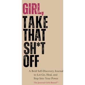 Luv, Erica Girl, Take That Sh*t Off: A Bold Self-Discovery Journal to Let Go, Heal, and Step Into Your Power Luv, Erica Girl, Take That Sh*t Off: A Bold Self-Discovery Journal to Let Go, Heal, and Step Into Your Power