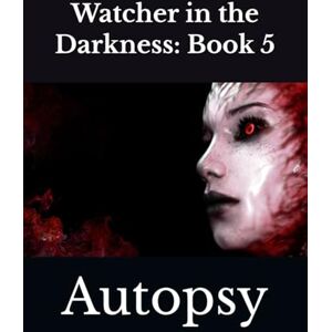 K&M Watcher in the Darkness: Book 5: Autopsy K&M Watcher in the Darkness: Book 5: Autopsy