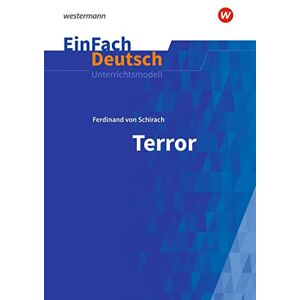 Schirach, Ferdinand von Terror. EinFach Deutsch Unterrichtsmodelle: Gymnasiale Oberstufe Schirach, Ferdinand von Terror. EinFach Deutsch Unterrichtsmodelle: Gymnasiale Oberstufe
