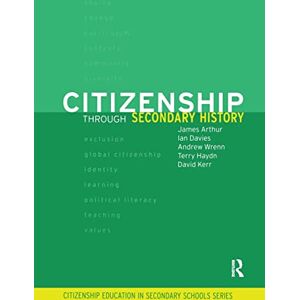 Arthur, James Citizenship Through Secondary History (Citizenship in Secondary Schools) Arthur, James Citizenship Through Secondary History (Citizenship in Secondary Schools)