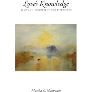 Nussbaum, Martha Craven Love's Knowledge: Essays on Philosophy and Literature Nussbaum, Martha Craven Love's Knowledge: Essays on Philosophy and Literature