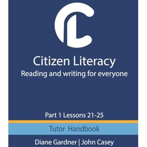 Gardner, Diane Citizen Literacy Tutor Handbook Part 1 Lessons 21 – 25 (Citizen Literacy Part 1) Gardner, Diane Citizen Literacy Tutor Handbook Part 1 Lessons 21 – 25 (Citizen Literacy Part 1)