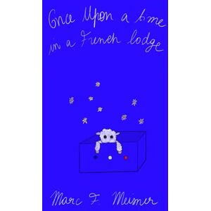 Meisner, Mr Marc F. Once Upon a Time in a French Lodge: A Fairytale for Very Secret (French) Freemasons Meisner, Mr Marc F. Once Upon a Time in a French Lodge: A Fairytale for Very Secret (French) Freemasons