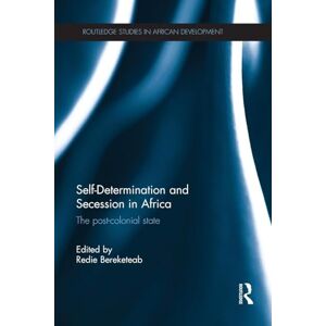 Self-Determination and Secession in Africa: The Post-Colonial State (Routledge Studies in African Development) Self-Determination and Secession in Africa: The Post-Colonial State (Routledge Studies in African Development)