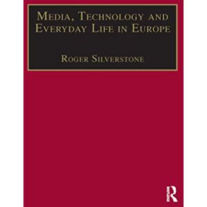 Media, Technology and Everyday Life in Europe: From Information to Communication Media, Technology and Everyday Life in Europe: From Information to Communication