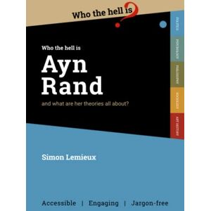 Lemieux, Simon Who the Hell is Ayn Rand?: and what are her theories all about? Lemieux, Simon Who the Hell is Ayn Rand?: and what are her theories all about?