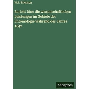 Erichson, W F Bericht über die wissenschaftlichen Leistungen im Gebiete der Entomologie während des Jahres 1847 Erichson, W F Bericht über die wissenschaftlichen Leistungen im Gebiete der Entomologie während des Jahres 1847