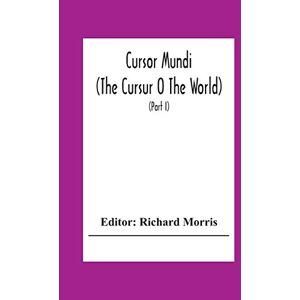 Cursor Mundi: (The Cursur O The World). A Northumbrian Poem Of The Xivth Century In Four Versions, Two Of Them Midland (Part I) Cursor Mundi: (The Cursur O The World). A Northumbrian Poem Of The Xivth Century In Four Versions, Two Of Them Midland (Part I)