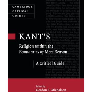 Philosophy Kant’s Religion within the Boundaries of Mere Reason: A Critical Guide (Cambridge Critical Guides) Philosophy Kant’s Religion within the Boundaries of Mere Reason: A Critical Guide (Cambridge Critical Guides)