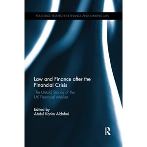Law and Finance after the Financial Crisis: The Untold Stories of the UK Financial Market (Routledge Research in Finance and Banking Law) Law and Finance after the Financial Crisis: The Untold Stories of the UK Financial Market (Routledge Research in Finance and Banking Law)
