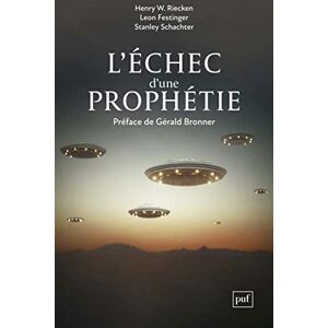 Festinger, Léon L'échec d'une prophétie: Psychologie sociale d'un groupe de fidèles qui prédisaient la fin du monde Festinger, Léon L'échec d'une prophétie: Psychologie sociale d'un groupe de fidèles qui prédisaient la fin du monde