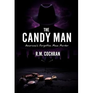 Cochran, R.M. The Candy Man: America’s Forgotten Mass Murder Cochran, R.M. The Candy Man: America’s Forgotten Mass Murder