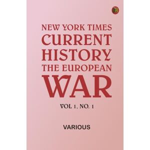 Various New York Times Current History: The European War Vol 1 No. 1 Various New York Times Current History: The European War Vol 1 No. 1