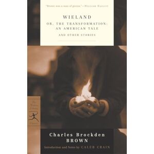 Brown, Charles Brockden Brockden Wieland: or, The Transformation: An American Tale and Other Stories (Modern Library Classics) Brown, Charles Brockden Brockden Wieland: or, The Transformation: An American Tale and Other Stories (Modern Library Classics)