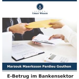 Gouthon, Marzouk Maerksson Pardieu E-Betrug im Bankensektor Gouthon, Marzouk Maerksson Pardieu E-Betrug im Bankensektor