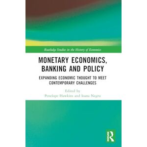 Monetary Economics, Banking and Policy: Expanding Economic Thought to Meet Contemporary Challenges (Routledge Studies in the History of Economics) Monetary Economics, Banking and Policy: Expanding Economic Thought to Meet Contemporary Challenges (Routledge Studies in the History of Economics)